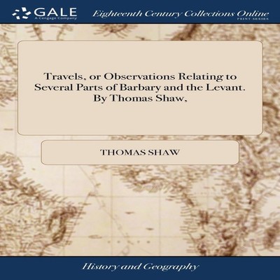 Travels or Observations Relating to Several Parts of Barbary and