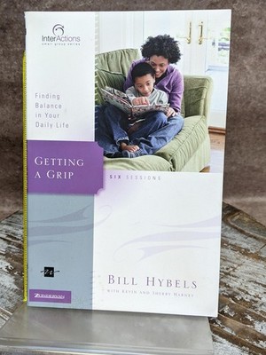 Getting a Grip: Finding Balance in Your Daily Life (Interactions) Bill Hybels PB