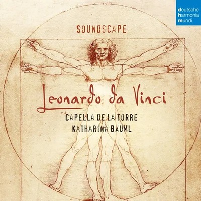 Soundscape - Leonardo da Vinci | Katharina/Capella de la Torre Bäuml | Deutsch