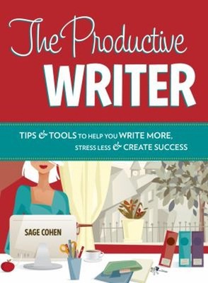 The Productive Writer : Strategies and Systems for Greater Produc