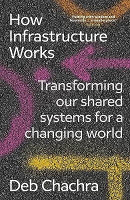 How Infrastructure Works: Transforming our shared sy... by Chachra, Deb Hardback