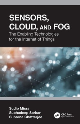Sensors, Cloud, and Fog: The Enabling Technologies for the Internet of Things by