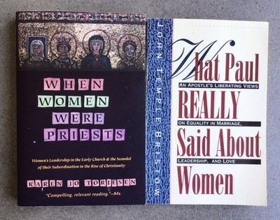 What Paul Really Said About Women; When Women Were Priests