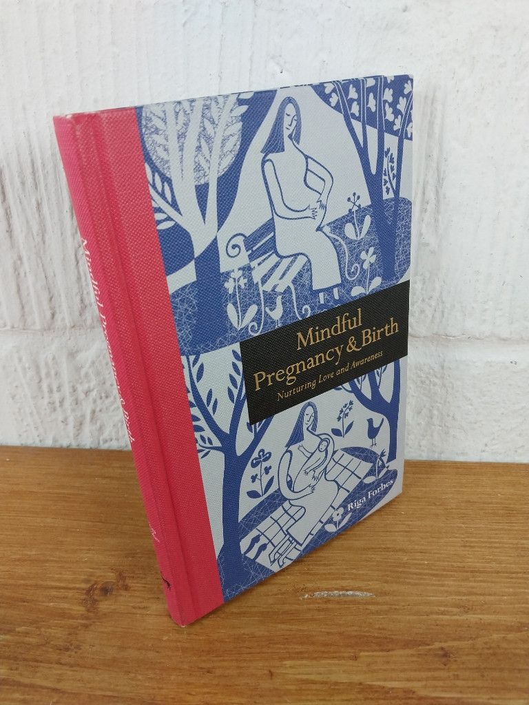 Mindful Pregnancy & Birth: Nurturing Love and Awareness — Riga Forbes Hardcover