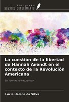 LúCia Helena Da Silva | La CuestióN De La Libertad De Hannah Arendt En El...