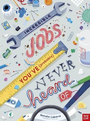 Incredible Jobs You've (Probably) N..., Natalie Labarre
