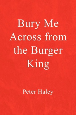 Peter Haley | Bury Me Across from the Burger King | Taschenbuch | Englisch