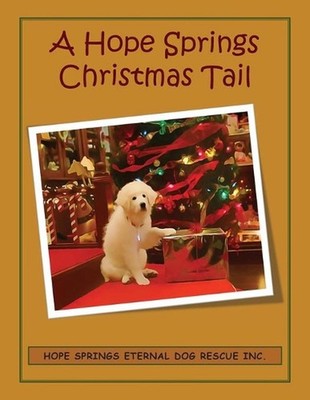 A Hope Springs Christmas Tail: Hope Springs Eternal Dog Rescue by Christine Moor