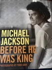 Michael Jackson: Before He Was King by Todd Gray (2009, Hardcover)  BIG