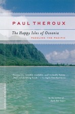 The Happy Isles of Oceania: Paddling the Pacific by Paul Theroux (English) Paper