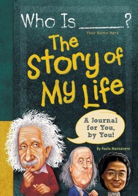 Who Is (Your Name Here)?: the Story of My Life : A Journal for You, by You by...