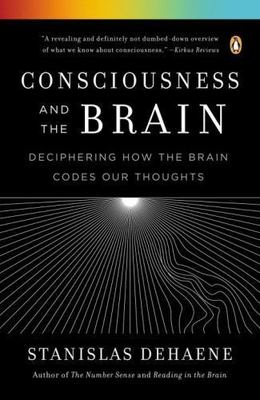 Consciousness and the Brain: Deciphering How the Brain Codes Our Thoughts by De