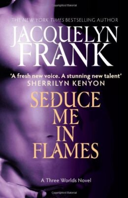 Seduce Me In Flames: Number 2 in series (Three Worlds Novel),Jac