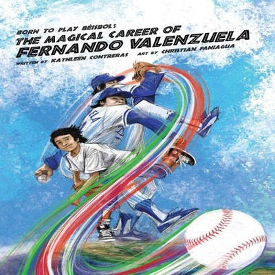Born to Play Beisbol The Magical Career of Fernando Valenzuela Ka