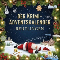 Der Krimi-Adventskalender Reutlingen | MordsverdäChtig In 24 Akten | Hartmann