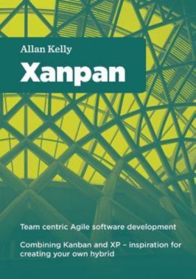 Xanpan: Team Centric Agile Software Development, kelly, allan, Good Book