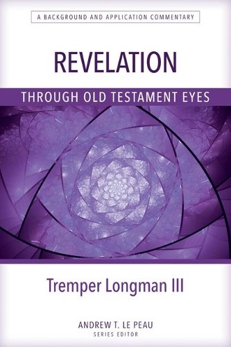 Revelation Through Old Testament Eyes by Tremper Longman - 9780825444739