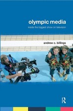 Olympic Media: Inside the Biggest Show on Television by Andrew Billings (English