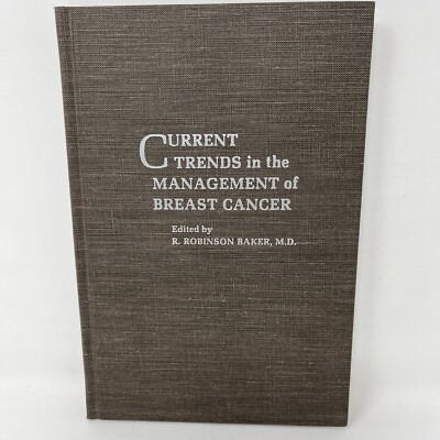 Current Trends in the Management of Breast Cancer by R. Robinson Baker M.D. 1977