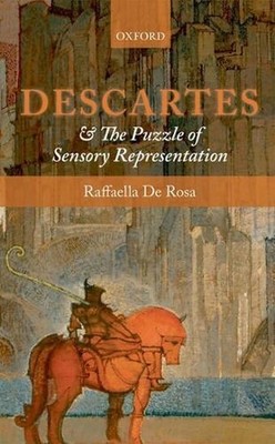 Descartes and the Puzzle of Sensory Representation by Raffaella De Rosa (English