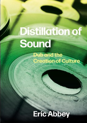 Klangdestillation: Dub und die Schaffung der Kultur von Eric Abbey (englisch) P