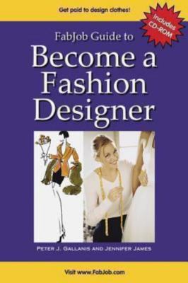 Fabjob Guide to Become a Fashion Designer: Discover How to Get a Job As a Fashio