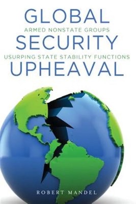 Global Security Upheaval : Armed Nonstate Groups Usurping State Stability Fun...