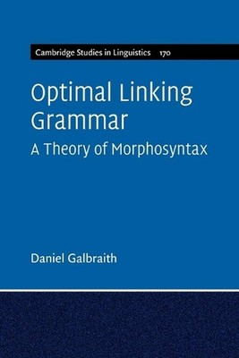 Optimal Linking Grammar: Volume 170: A Theory of Morphosyntax by Daniel Galbrait