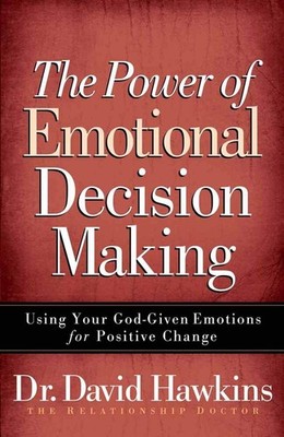 The Power of Emotional Decision Making: Using Your God-Given Emotions for Posit,