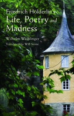 Friedrich Hölderlin's Life, Poetry and Madness Paperback Wilhelm
