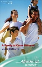A Family to Come Home to (Medical Romance) (Mills & Boon Medical), Metcalfe, Jos