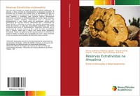 Reservas Extrativistas Na AmazôNia Entre InstituiçõEs E Desmatamento Taschenbuch