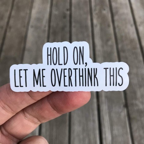 x3 Hold On Let Me Overthink This Car Laptop Decal Water Bottle Phone Sticker