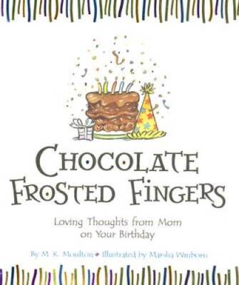 Chocolate Frosted Fingers: Loving Thoughts from Mom on Your Birthday - VERY GOOD