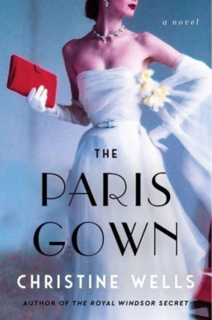 The Paris Gown A Novel by Christine Wells (Paperback Book)