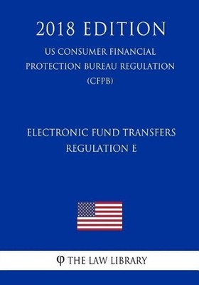 Electronic Fund Transfers, Regulation E (Us Consumer Financial Protection Bureau