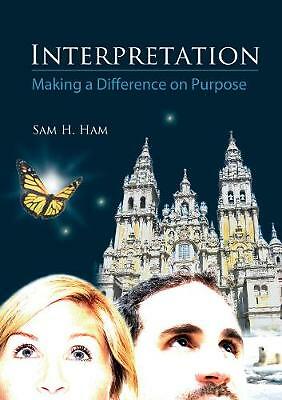 Interpretation: Making a Difference on Purpose by Sam H. Ham (Large Paperback)
