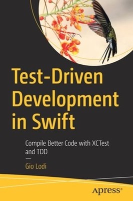 Test-Driven Development in Swift: Compile Better Code with XCTest and TDD: Used