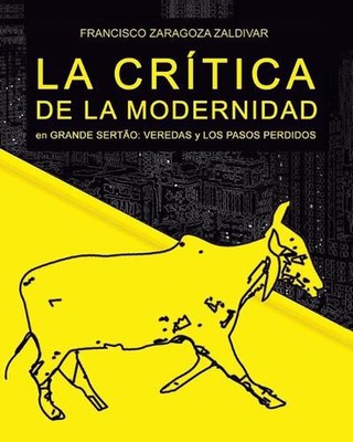 La crtica de la modernidad en Grande Serto: Veredas y Los pasos perdidos by Fran