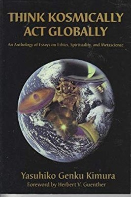 Think Kosmically Act Globally: An Anthology of Essays on Ethics,