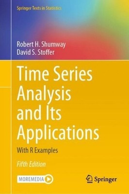Time Series Analysis and Its Applications: With R Examples by Robert H. Shumway
