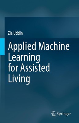 Applied Machine Learning for Assisted Living Zia Uddin