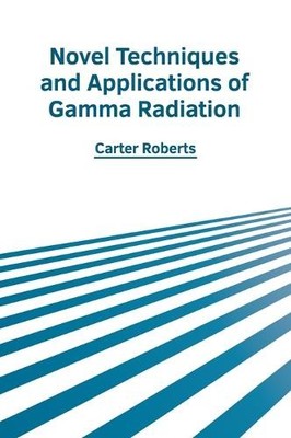 Novel Techniques and Applications of Gamma Radiation (Gebundene Ausgabe)