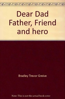 Dear Dad Father, Friend And Hero,Bradley Trevor Greive