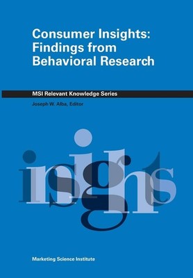 Consumer Insights: Findings from Behavioral Research (MSI Relevant Knowledge Se,