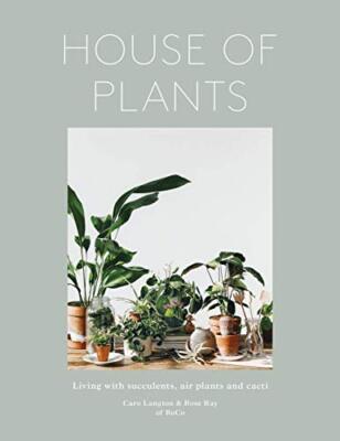 House of Plants: Living with Succulents, Air Plants and Cacti By