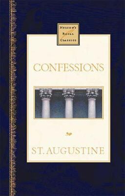 Confessions: Nelson's Royal Classics by Saint Augustine of Hippo; St Augustine