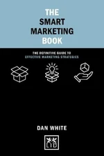 Dan White The Smart Marketing Book (Hardback) Concise Advice