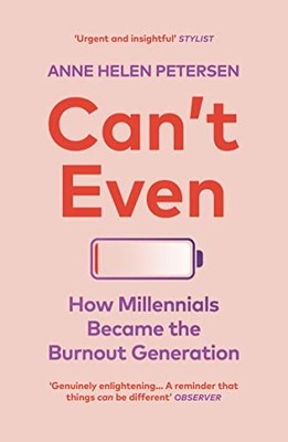 Can't Even: How Millennials Became the Burnout Generation,Anne .