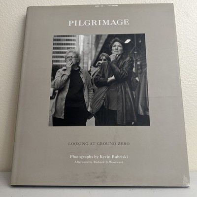 Pilgrimage : Looking at Ground Zero by Kevin Bubriski Hardcover 9/11 Photo Book